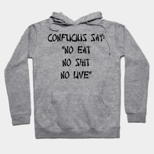 No eat, no shit, no live Hoodie